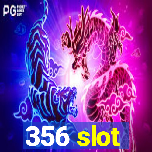 356 slot